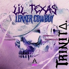 LIL TEXAS - LEKKER COWBOY (TRINITΔ. KICK EDIT)