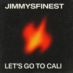 Jimmysfinest - Lets go to Cali
