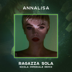 Annalisa - Ragazza Sola (Nicola Imperiale Remix)