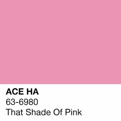 That Shade Of Pink (Produced by Ace Ha)