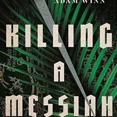 [Access] PDF EBOOK EPUB KINDLE Killing a Messiah: A Novel by  Adam Winn 💔