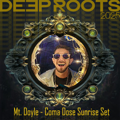 Deep Roots 2025 - Coma Dose Sunrise