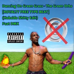 Dancing On Green Grass - The Green Orbs [ROYALTY FREE TYPE BEAT] (Hobsido Edit) Feat DMX