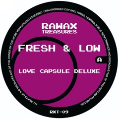 RXT-09 - Fresh & Low - Love Capsule Deluxe (RAWAX)