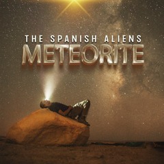 The Spanish Aliens - Meteorite