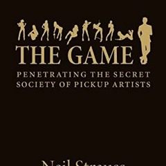 [VIEW] [EPUB KINDLE PDF EBOOK] The Game: Penetrating the Secret Society of Pickup Artists by  Neil S