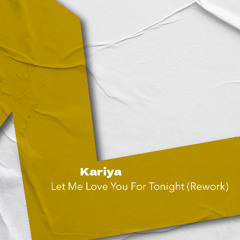 Kariya - Let Me Love You For Tonight (DAN:ROS Rework)