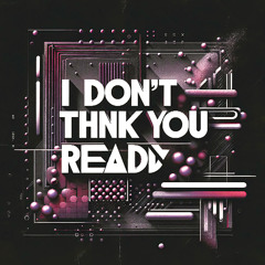 FELØØ - I don't think you're ready [FREE DL]