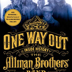 Read KINDLE √ One Way Out: The Inside History of the Allman Brothers Band by  Alan Pa