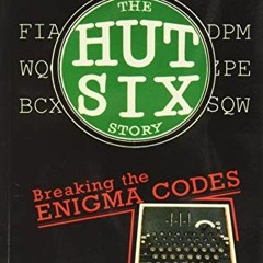 [GET] KINDLE PDF EBOOK EPUB The Hut Six Story: Breaking the Enigma Codes by  Gordon Welchman &  Alan