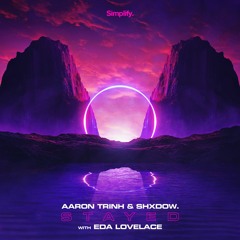 Aaron Trinh & shXdow. -Stayed ft. Eda Lovelace