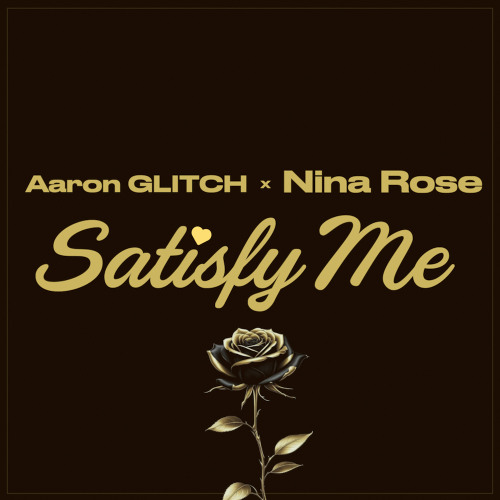 Aaron Glitch x Nina Rose Music - Satisfy Me
