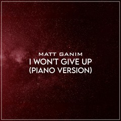 I Won't Give Up (Piano Version) - Matt Ganim