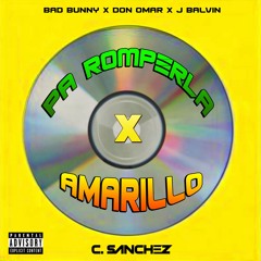 Bad Bunny x Don Omar x J Balvin - Pa Romperla x Amarillo (C. Sanchez Mashup)