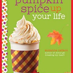 View [PDF EBOOK EPUB KINDLE] Pumpkin Spice Up Your Life: A Wish Novel by  Suzanne Nelson 📍