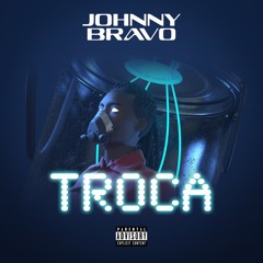 JOHNNY BRAVO - TROCA (Prod. B I L L Y G)