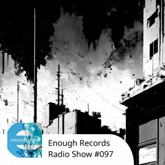 Enough Records Radio Show #097