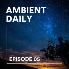 Ambient Daily - Episode 05 - Night Sky