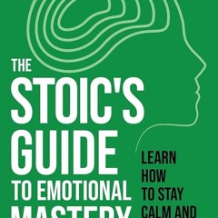 ⚡Audiobook🔥 The Stoic?s Guide to Emotional Mastery: Learn How to Stay Calm and Disciplined (Sto