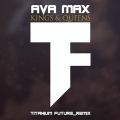 Ava max kings and queens (Titanium future Remix)