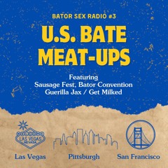 Bator Sex #3 U.S. Bate Meat-ups
