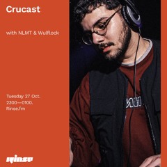 Crucast Rinse FM - NLMT & Wulflock
