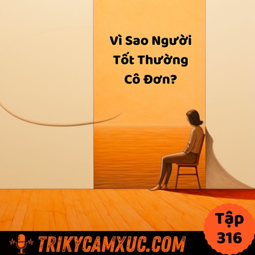 Tập 316: Vì Sao Người Tốt Thường Cô Đơn?