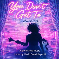 You Don’t Get To (Catwalk Mix)
