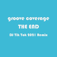 Groove Coverage - The End (DJ Tik Tok 2021 Remix)