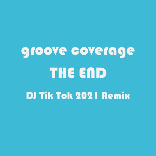 Groove Coverage - The End (DJ Tik Tok 2021 Remix)