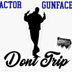Actor Ft GunFace - Dont Trip