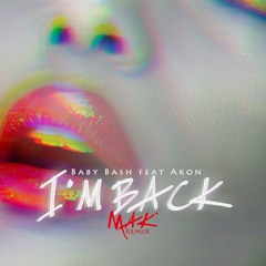 Baby Bash feat. Akon - I'm Back (Mak Remix) Extended FREE DOWNLOAD