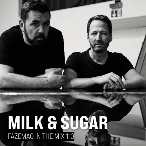 Milk & Sugar FAZEmag In The Mix 113