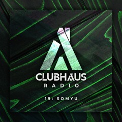 ClubHaus Radio Ep. 19 | somyu