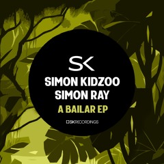 Simon Kidzoo, Simon Ray - A Bailar EP [SK RECORDINGS]
