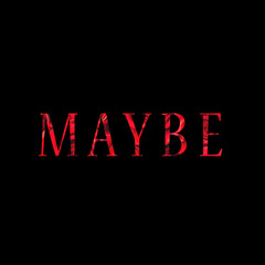 Maybe