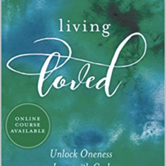 View PDF 📔 Living Loved: Unlock Oneness Love with God by  Katharine Wang EPUB KINDLE
