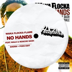Waka Flocka Feat. Roscoe Dash & Wale - No Hands (Sherm + Pods Edit)[SUPPORTED BY ACRAZE]