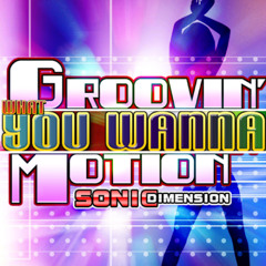 Groovin what you wanna Motion
