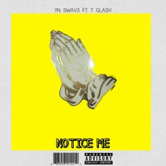YN Swav3 - Notice me ft T GLASH