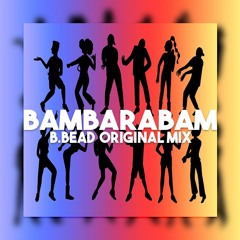 B.BEAD - Bambarabam (Original Mix)*FREE