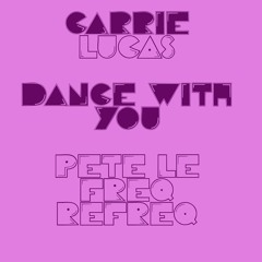 Carrie Lucas - Dance With You (Pete Le Freq Refreq)