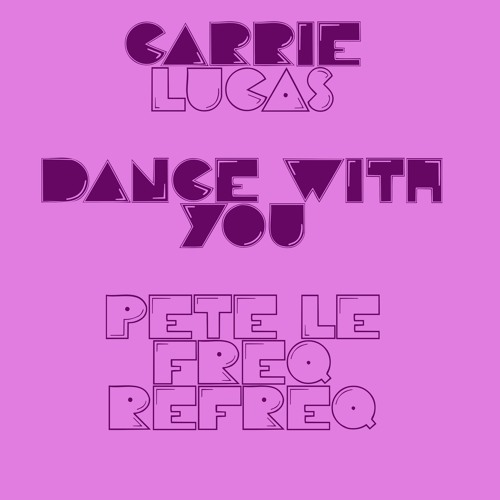 Carrie Lucas - Dance With You (Pete Le Freq Refreq)