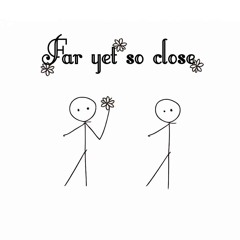 Far Yet So Close