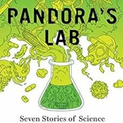 Read [PDF EBOOK EPUB KINDLE] Pandora's Lab: Seven Stories of Science Gone Wrong by Pa