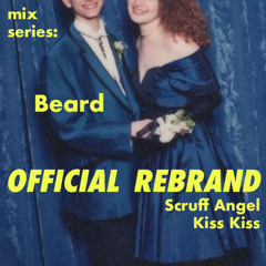 official rebrand mix series: Beard (Scruff Angel B2B Kiss Kiss)