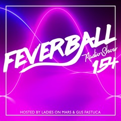 Feverball Radio Show 154 By Ladies On Mars & Gus Fastuca