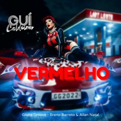 VERMELHO  - GLORIA GROOVE - Breno Barreto  VS Allan Natal (Gui Caldeira Mash) FREEDOWNLOAD