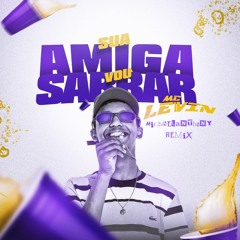 MC Levi - Sua Amiga Vou Sarrar (MichaelAnthonyRemix)