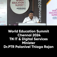 World Education Summit Chennai 2024 -TN IT & Digital Services Minister Dr.PTR Palanivel Thiaga Rajan